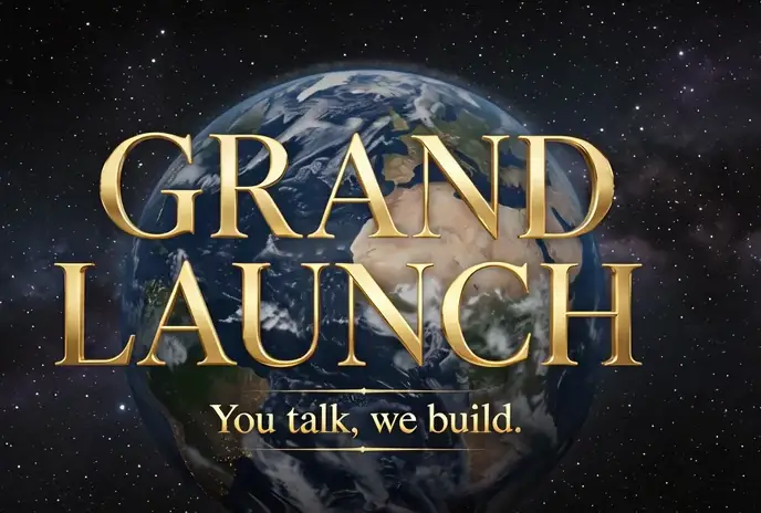 Grand Launch — You talk, we build.